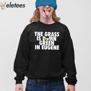 The Grass Is Damn Duck Green In Eugene Hooded Shirt 4