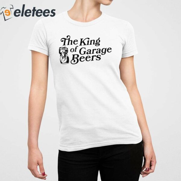 The King Of Garage Beers Shirt