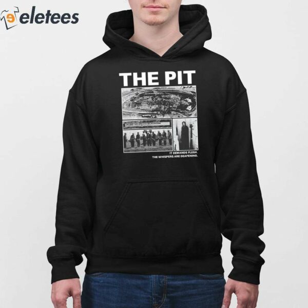 The Pit It Demands Flesh The Whispers Are Deafening Shirt