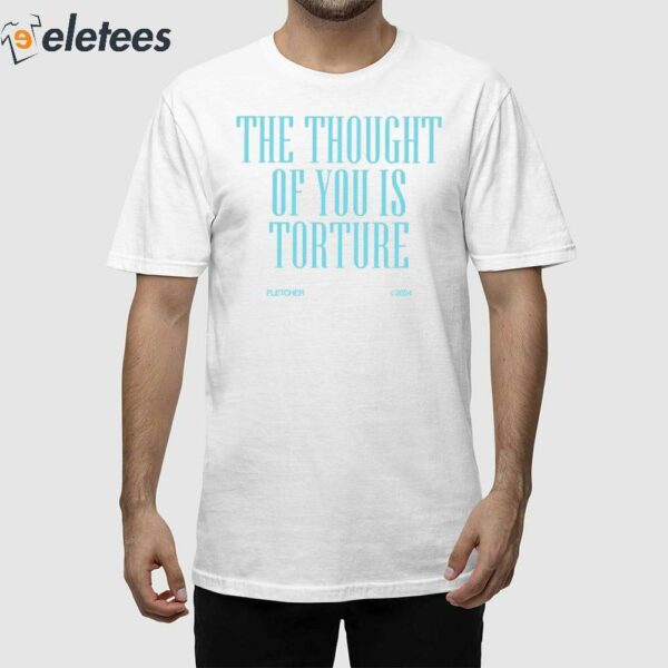 The Thought Of You Is Torture Shirt