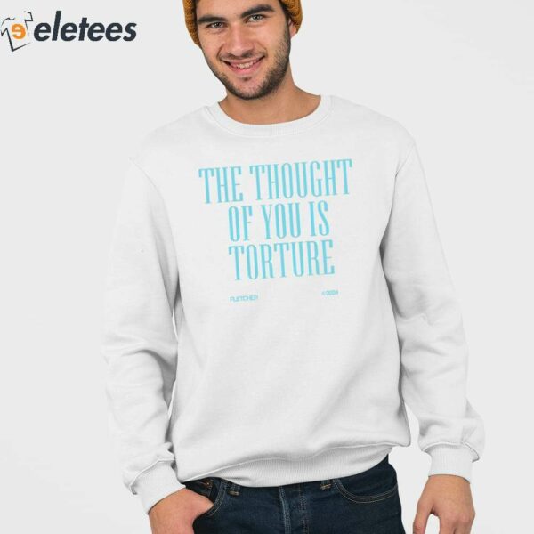 The Thought Of You Is Torture Shirt