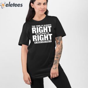 The Time Is Always Right To Do What Is Right Dr Martin Luther King Jr Shirt 2