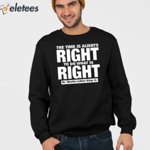 The Time Is Always Right To Do What Is Right Dr Martin Luther King Jr Shirt 3