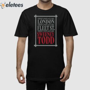 There's No Place Like London There's No Place Like Fleet St There's No Place Like Sweeney Todd Shirt