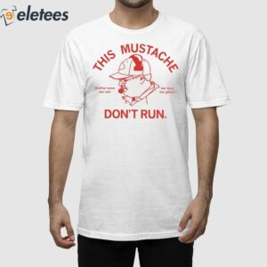 This Mustache Don't Run Shirt