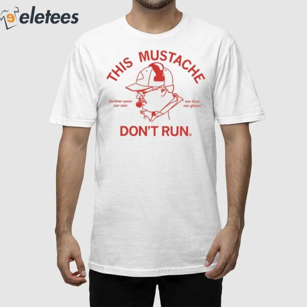 This Mustache Don’t Run Shirt