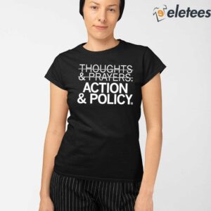 Thoughts And Prayers Action Policy Shirt 2