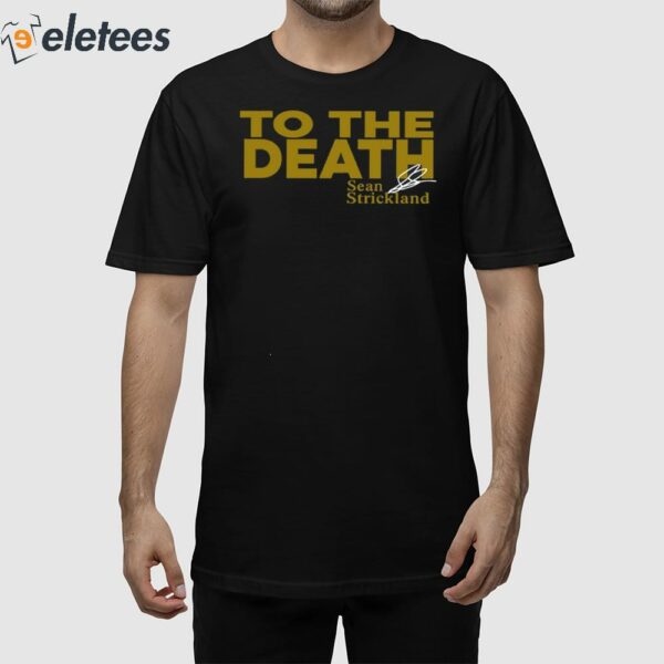 To The Death Sean Strickland Shirt