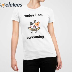 Today I Am Screaming Shirt 5 1