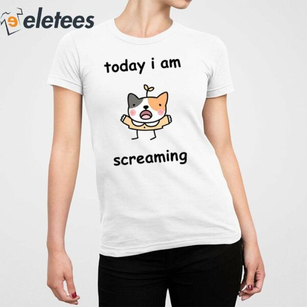 Today I Am Screaming Shirt