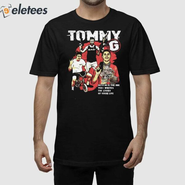 Tommy G Action Is The Ink That Writes The Story Of Your Life Shirt