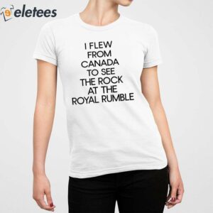 Troydan I Few From Canada To See The Rock At The Royal Rumble Shirt 5