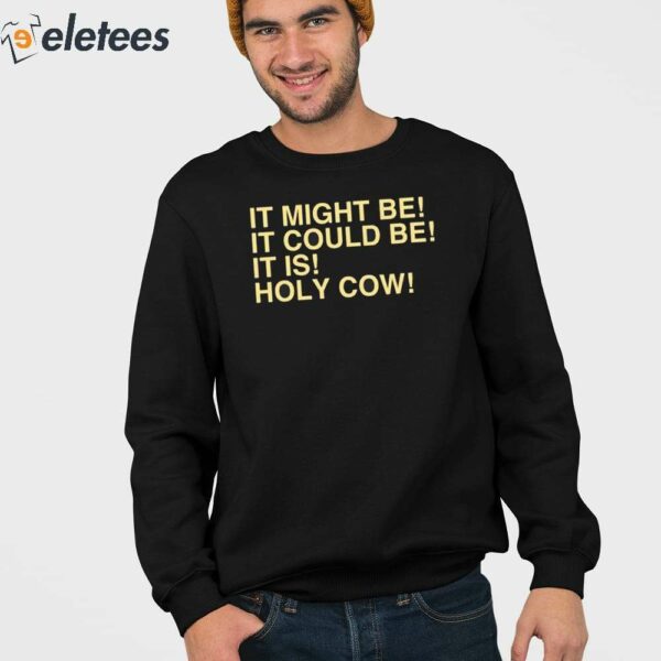 Uncle Jeff It Might Be It Could Be It Is Holy Cow Shirt