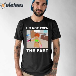 Ur Not Even The Fart Ice Spice Shirt 1