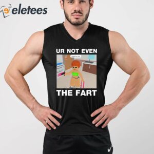 Ur Not Even The Fart Ice Spice Shirt 2