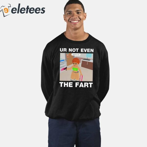 Ur Not Even The Fart Ice Spice Shirt