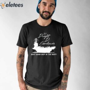 Uss Dwight D Eisenhower Best Damn Ship In The Navy Shirt 1