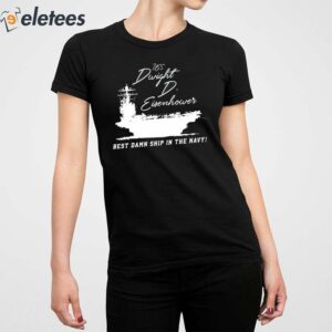 Uss Dwight D Eisenhower Best Damn Ship In The Navy Shirt 3