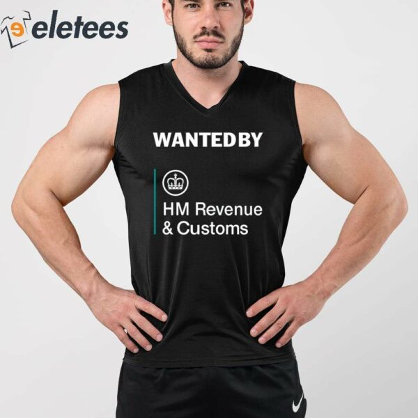 Wanted By Hm Revenue And Customs Shirt