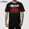 Why Why Do I Love Medium Ugly Boys Shirt