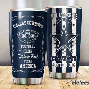 Win Lose Or Tie Cowboys Until I Die Tumbler