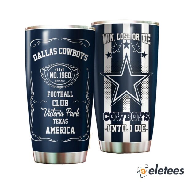 Win Lose Or Tie Cowboys Until I Die Tumbler