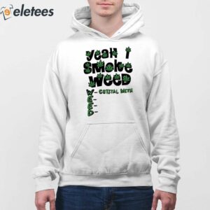 Yeah I Smoke Weed Crystal Meth Shirt 3