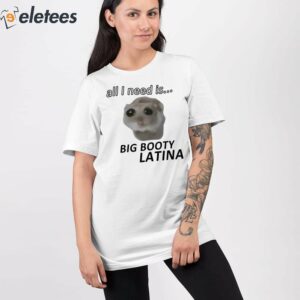 All I Need Is Big Booty Latina Shirt 2