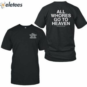All Whores Go To Heaven Shirt 2