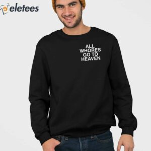 All Whores Go To Heaven Shirt 5