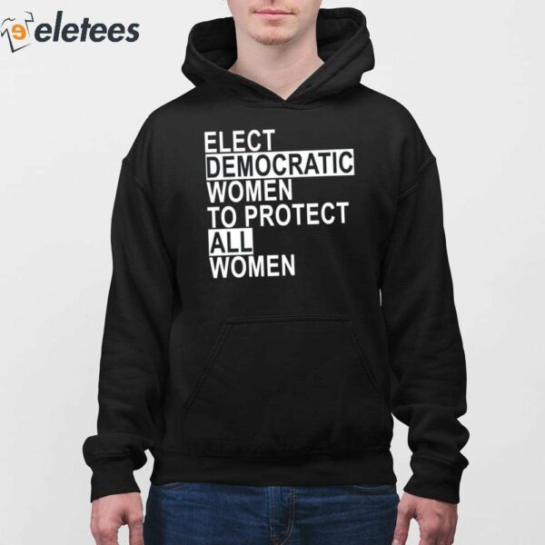 Andy Behrman Elect Democratic Women To Protect All Women Shirt