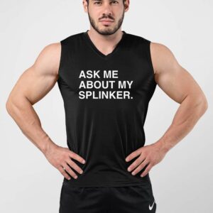 Ask Me About My Sprinkler Shirt 3