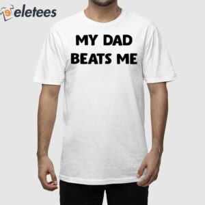 Austin Mcdonald My Dad Beats Me Off Shirt