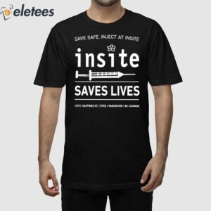 Be Safe Inject At Insite Insite Saves Lives Shirt 1