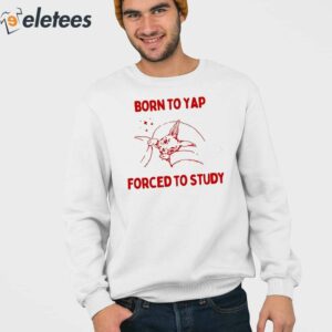 Born To Yap Forced To Study Shirt 3