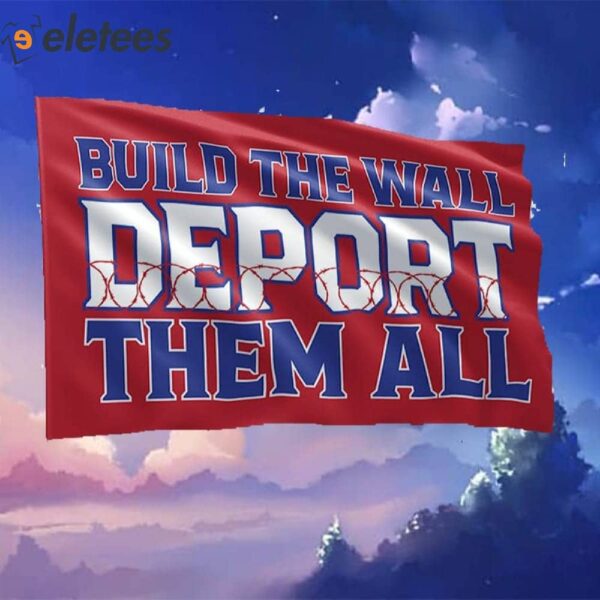 Build The Wall Deport Them All Razor Wire Border Flag