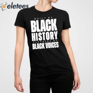 Built By Black History Elevated By Black Voices Shirt 4