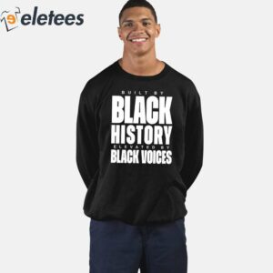 Built By Black History Elevated By Black Voices Shirt 5