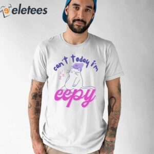 Can’t Today I’m Eepy Shirt