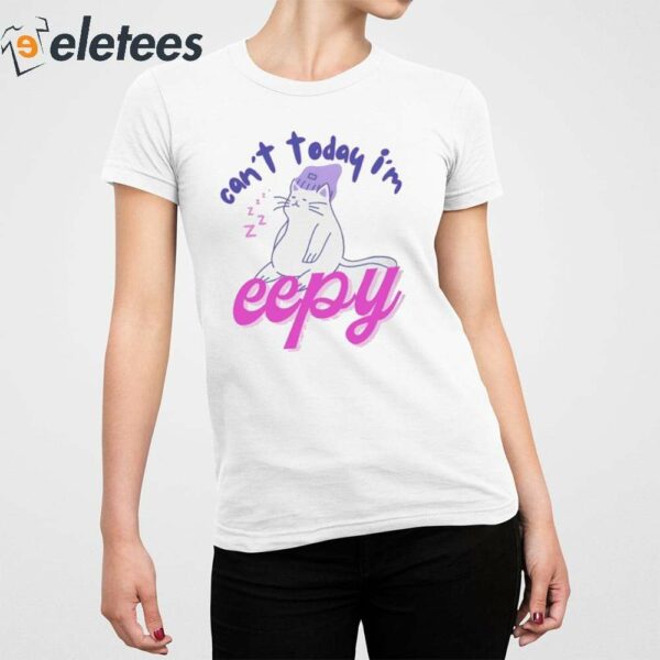Can’t Today I’m Eepy Shirt
