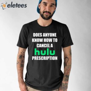 Does Anyone Know How To Cancel Hulu Prescription Shirt 1