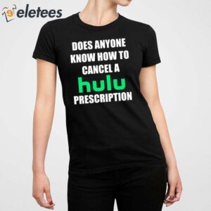 Does Anyone Know How To Cancel Hulu Prescription Shirt 4