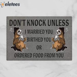 Don't Knock Unless I Married You Birthed You Or Ordered Food From You Sloth Doormat