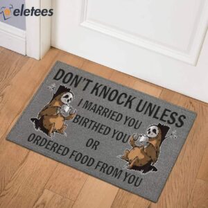 Dont Knock Unless I Married You Birthed You Or Ordered Food From You Sloth Doormat 2