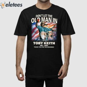 Dont Let The Old Man In Toby Keith 1961 2024 RIP Cowboy Thank You For The Memories Shirt 2