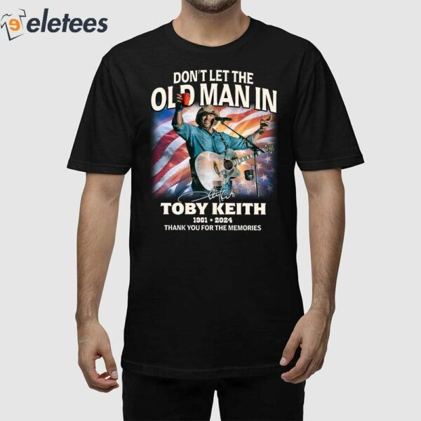 Don’t Let The Old Man In Toby Keith 1961-2024 RIP Cowboy Thank You For The Memories Shirt