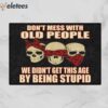 Don’t Mess With Old People We Didn’t Get This Age By Being Stupid Skull Doormat