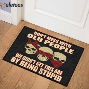Dont Mess With Old People We Didnt Get This Age By Being Stupid Skull Doormat 2