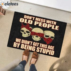 Dont Mess With Old People We Didnt Get This Age By Being Stupid Skull Doormat 3