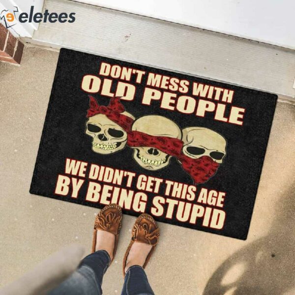 Don’t Mess With Old People We Didn’t Get This Age By Being Stupid Skull Doormat